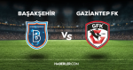 Başakşehir - Gaziantep FK maçı CANLI izle! Başakşehir - Gaziantep FK maçı canlı yayın izle! Nereden, nasıl izlenir?